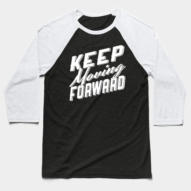 Keep Moving Forward Baseball T-Shirt by CFieldsVFL